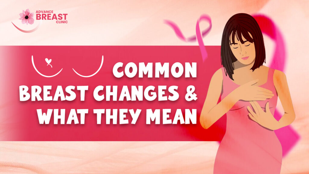 Common Breast Changes and What They Mean | Advance Breast Clinic