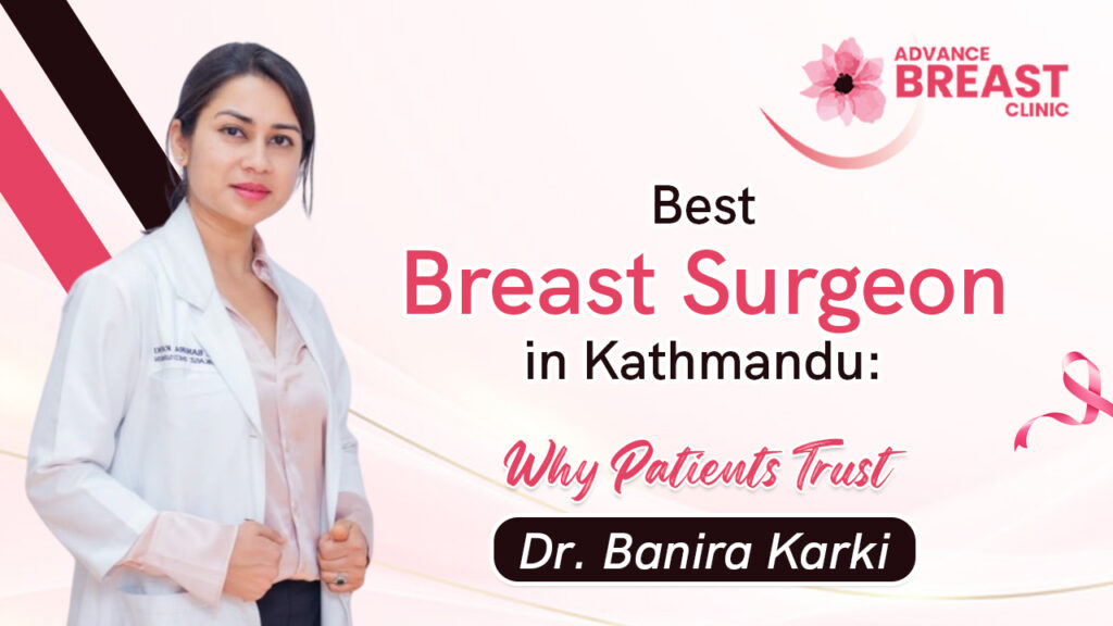 Best Breast Surgeon in Kathmandu: Why Patients Trust Dr. Banira Karki