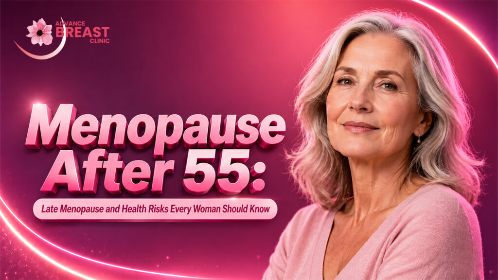 Menopause After 55: Late Menopause and Health Risks Every Woman Should Know