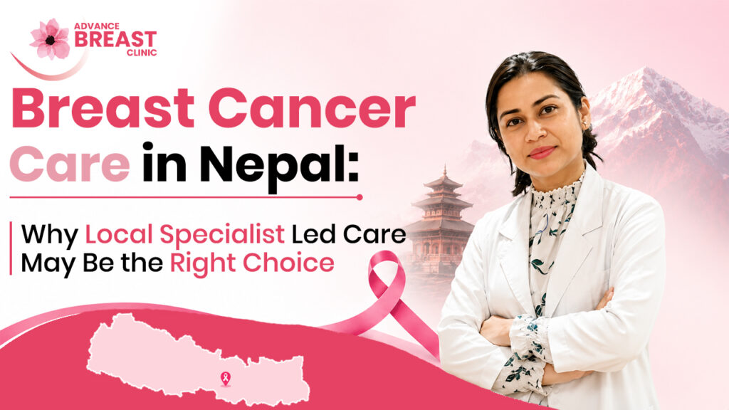 Breast Cancer Care in Nepal: Why Local, Specialist Led Care May Be the Right Choice